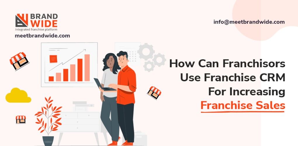How Can Franchisors Use Franchise CRM For Increasing Franchise Sales